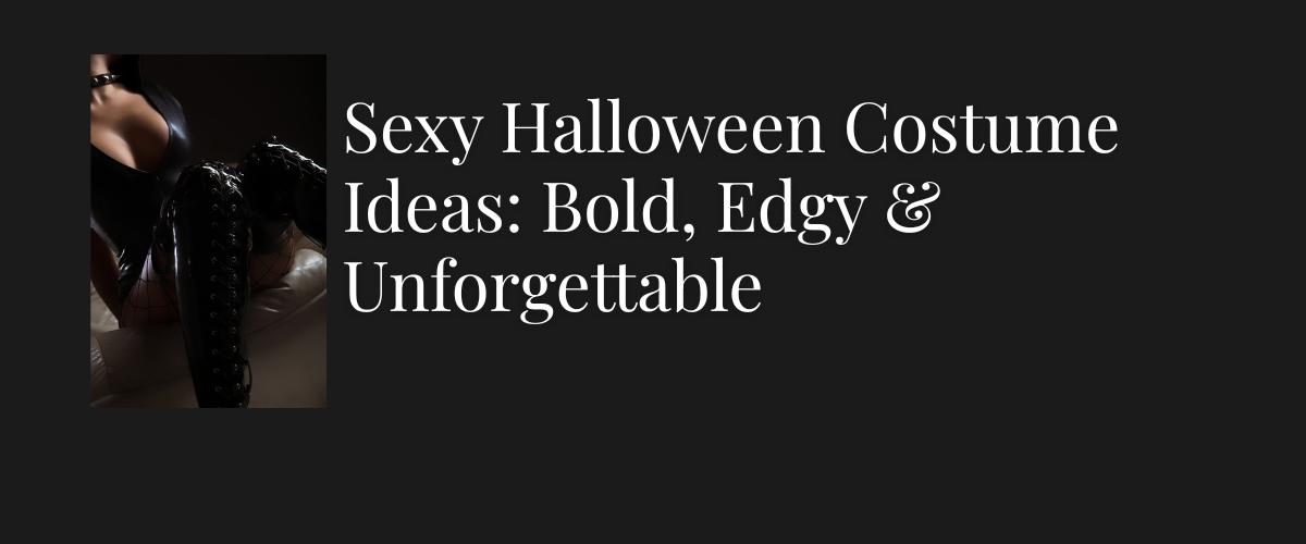 Sexy Halloween Costume Ideas: Bold, Edgy & Unforgettable