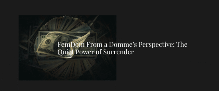 FemDom From a Domme’s Perspective: The Quiet Power of Surrender