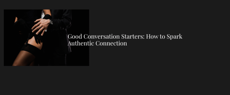 Good Conversation Starters: How to Spark Authentic Connection