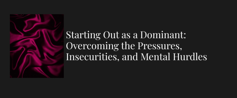 Starting Out as a Dominant: Overcoming the Pressures, Insecurities, and Mental Hurdles