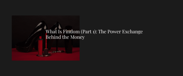 🖤 What Is Findom (Part 1): The Power Exchange Behind the Money